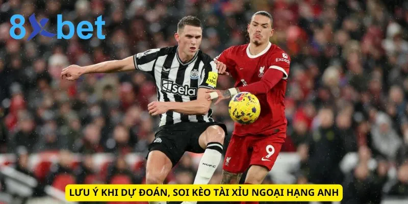 Soi Kèo Ngoại Hạng Anh Hôm Nay: Nhận Định, Dự Đoán Siêu Chuẩn Lưu ý khi dự đoán, soi kèo tài xỉu ngoại hạng Anh