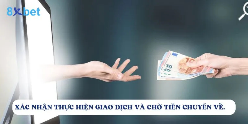 Rút tiền 8Xbet: Quy trình nhanh chóng và an toàn Cuối cùng người chơi cần xác nhận giao dịch rút tiền