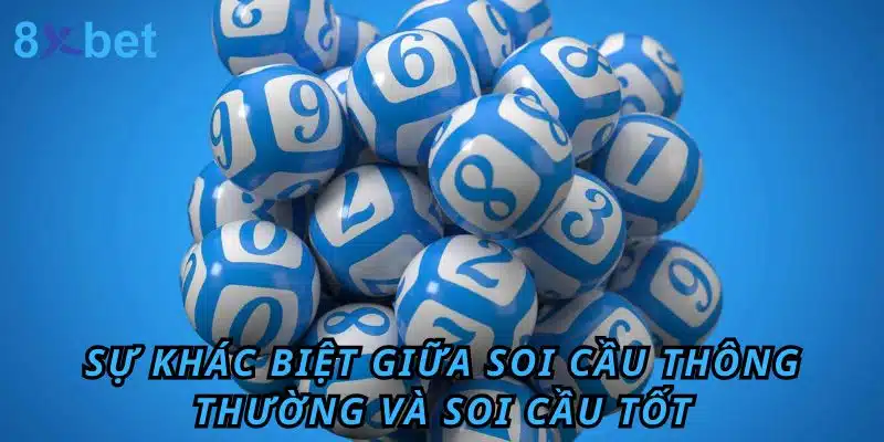 Sự khác biệt giữa soi cầu thông thường và soi cầu tốt